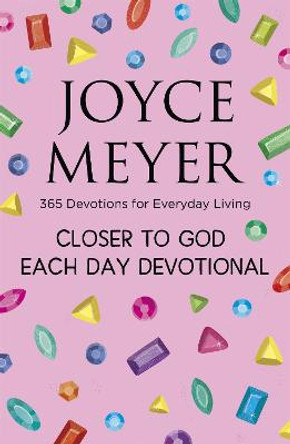 Closer to God Each Day Devotional: 365 Devotions for Everyday Living by Joyce Meyer