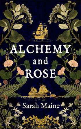 Alchemy and Rose: A sweeping new novel from the author of The House Between Tides, the Waterstones Scottish Book of the Year by Sarah Maine