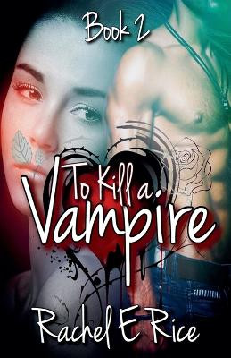 To Kill A Vampire by Rachel E Rice 9798224741663