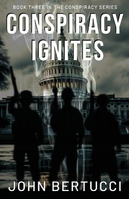 Conspiracy Ignites: Book Three in the Conspiracy Series by John Bertucci 9781955541435