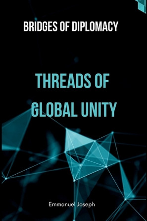 Bridges of Diplomacy: Threads of Global Unity by Joseph 9785945093621