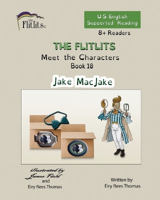 THE FLITLITS, Meet the Characters, Book 10, Jake MacJake, 8+Readers, U.S. English, Supported Reading: Read, Laugh, and Learn by Eiry Rees Thomas 9781916778955