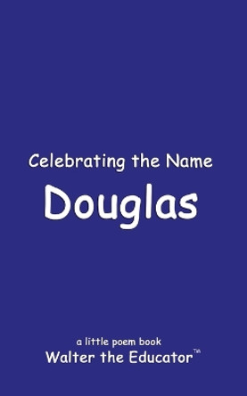 Celebrating the Name Douglas by Walter the Educator 9798869364616