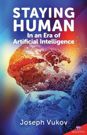 Staying Human in an Era of Artificial Intelligence by Joseph Vukov 9781565485990