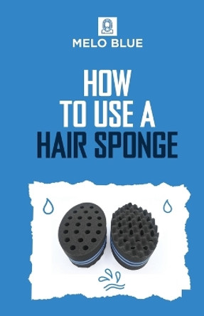 How to Use a Hair Sponge by Matthew Lane 9798990781511