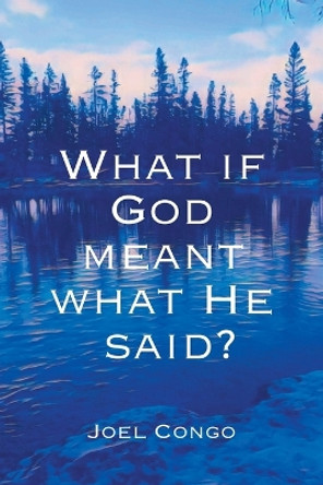 What if God Meant What He Said? by Joel Congo 9781038311917