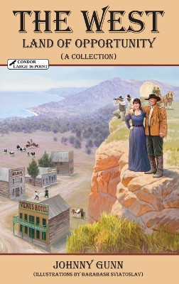 The West: LAND OF OPPORTUNITY (A Collection) by Johnny Gunn 9781931079648