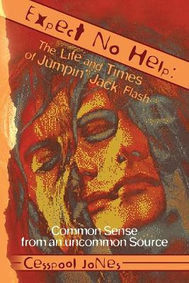 Expect No Help: The Life and Times of Jumpin' Jack Flash: Common Sense from an uncommon Source by Cesspool Jones 9781956010701