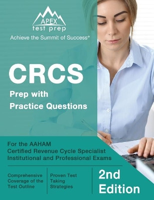 CRCS Prep with Practice Questions for the AAHAM Certified Revenue Cycle Specialist Institutional and Professional Exams [2nd Edition] by Matthew Lanni 9781637753590