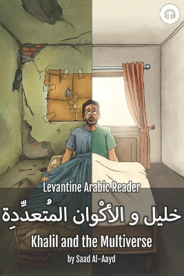 Khalil and the Multiverse: Levantine Arabic Reader (Syrian Arabic) by Saad Al-Aayd 9781949650563