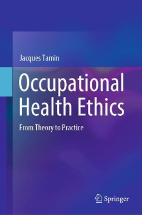 Occupational Health Ethics: From Theory to Practice by Jacques Tamin 9783030472825