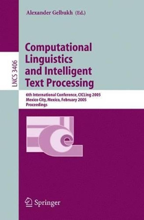 Computational Linguistics and Intelligent Text Processing: 6th International Conference, CICLing 2005, Mexico City, Mexico, February 13-19, 2005, Proceedings by Alexander Gelbukh 9783540245230