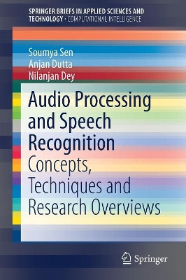 Audio Processing and Speech Recognition: Concepts, Techniques and Research Overviews by Soumya Sen 9789811360978