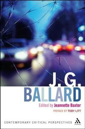 J.G.Ballard: Contemporary Critical Perspectives by Jeannette Baxter