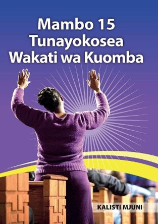 Mambo 15 Tunayokosea Wakati wa Kuomba by Kalisti Mjuni 9791092789171