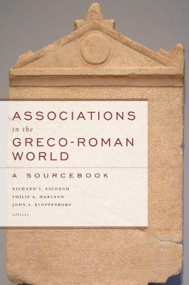 Associations in the Greco-Roman World: A Sourcebook by Richard S. Ascough 9781602583740