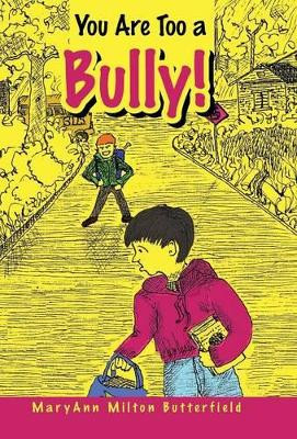 You Are Too a Bully! by Maryann Milton Butterfield 9781458209689