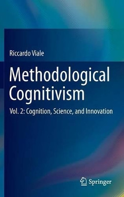 Methodological Cognitivism: Vol. 2: Cognition, Science, and Innovation by Riccardo Viale 9783642402159