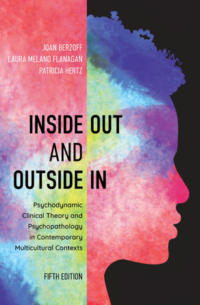 Inside Out and Outside In: Psychodynamic Clinical Theory and Psychopathology in Contemporary Multicultural Contexts by Joan Berzoff