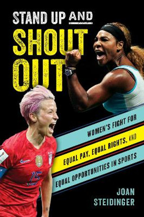 Stand Up and Shout Out: Women's Fight for Equal Pay, Equal Rights, and Equal Opportunities in Sports by Joan Steidinger