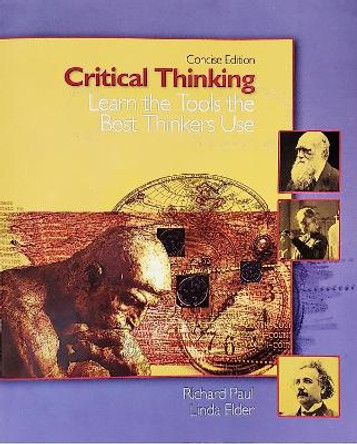 Critical Thinking: Learn the Tools the Best Thinkers Use by Linda Elder