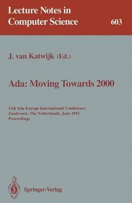 Ada: Moving Towards 2000: 11th Ada-Europe International Conference, Zandvoort, The Netherlands, June 1-5, 1992. Proceedings by Jan Van Katwijk 9783540555858