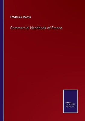 Commercial Handbook of France by Frederick Martin 9783752521160