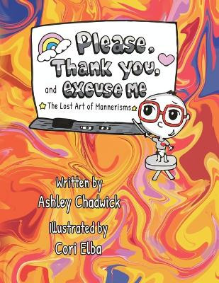 Please, Thank you, and Excuse Me: the lost art of mannerisms by Ashley Chadwick 9781958729557