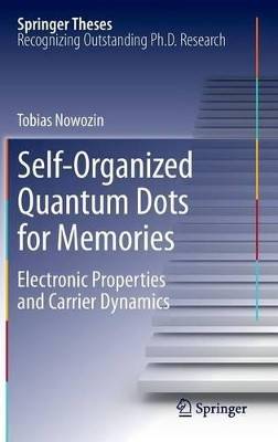 Self-Organized Quantum Dots for Memories: Electronic Properties and Carrier Dynamics by Tobias Nowozin 9783319019697