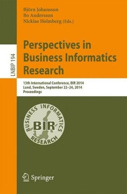 Perspectives in Business Informatics Research: 13th International Conference, BIR 2014, Lund, Sweden, September 22-24, 2014, Proceedings by Bjorn Johansson 9783319113692