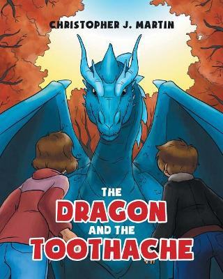 The Dragon and the Toothache by Christopher J Martin 9781635684636
