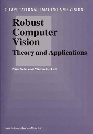 Robust Computer Vision: Theory and Applications by Nicu Sebe 9789048162901