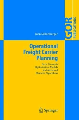 Operational Freight Carrier Planning: Basic Concepts, Optimization Models and Advanced Memetic Algorithms by Jorn Schonberger 9783642064586