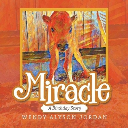 Miracle: A Birthday Story by Wendy Alyson Jordan 9781665729710