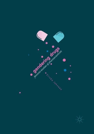 Gendering Drugs: Feminist Studies of Pharmaceuticals by Ericka Johnson 9783319846644