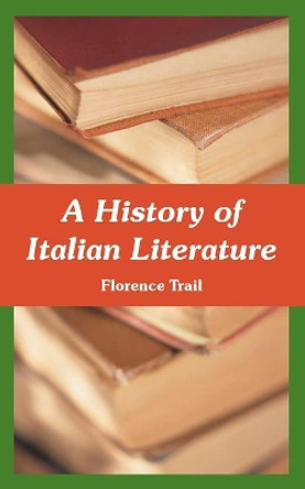 A History of Italian Literature by Florence Trail 9781410221148