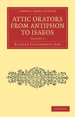 Attic Orators from Antiphon to Isaeos by Sir Richard Claverhouse Jebb 9781108011792
