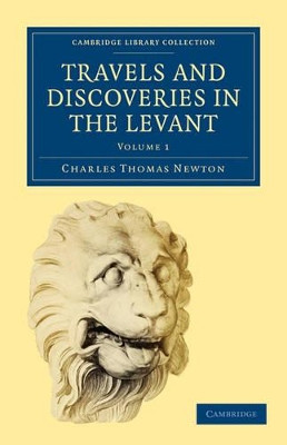Travels and Discoveries in the Levant by Charles Thomas Newton 9781108017428