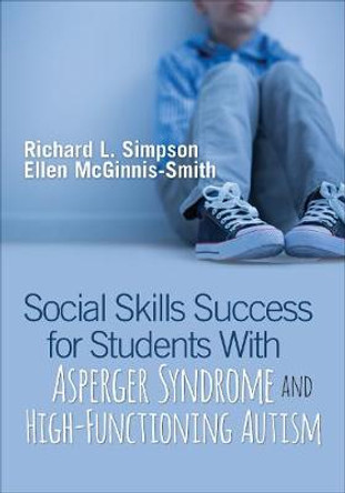 Social Skills Success for Students With Asperger Syndrome and High-Functioning Autism by Richard L. Simpson