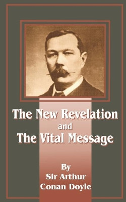 The New Revelation and the Vital Message by Sir Arthur Conan Doyle 9781589634220
