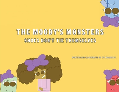 The Moody's Monsters: Shoes Don't Tie Themselves by Tye Brantley 9798218120924