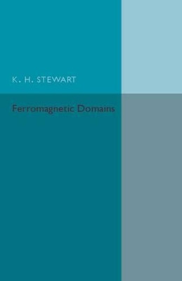 Ferromagnetic Domains by K. H. Stewart 9781107662995