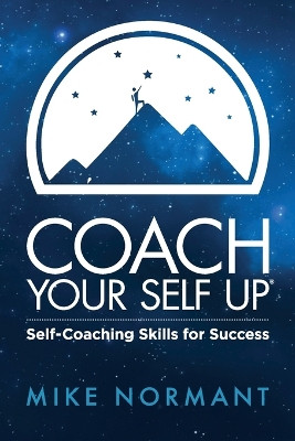 Coach Your Self Up: Self-Coaching Skills for Success by Normant Mike 9781732193109