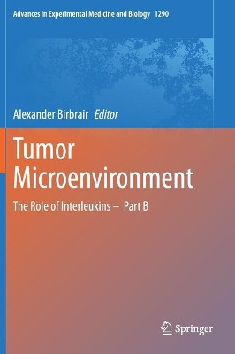 Tumor Microenvironment: The Role of Interleukins - Part B by Alexander Birbrair 9783030556167