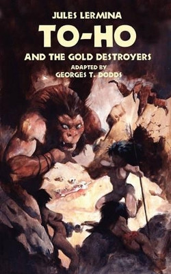 To-Ho and the Gold Destroyers by Jules Lermina 9781935558347