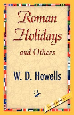 Roman Holidays and Others by Howells W D Howells 9781421844947