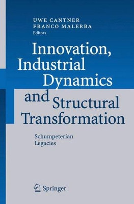 Innovation, Industrial Dynamics and Structural Transformation: Schumpeterian Legacies by Uwe Cantner 9783540494645