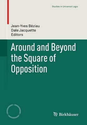 Around and Beyond the Square of Opposition by Jean-Yves Beziau 9783034803786