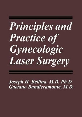 Principles and Practice of Gynecologic Laser Surgery by Joseph H. Bellina 9781461296843