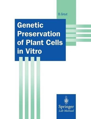 Genetic Preservation of Plant Cells in Vitro by Brian W. W. Grout 9783642489686